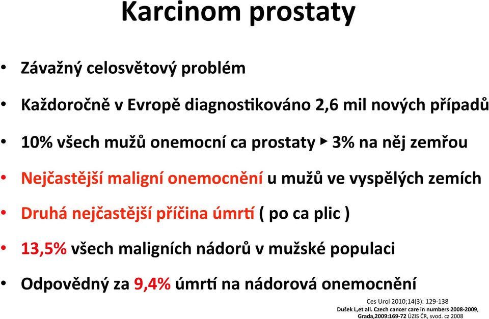 příčina úmrh ( po ca plic ) 13,5% všech maligních nádorů v mužské populaci Odpovědný za 9,4% úmrh na nádorová