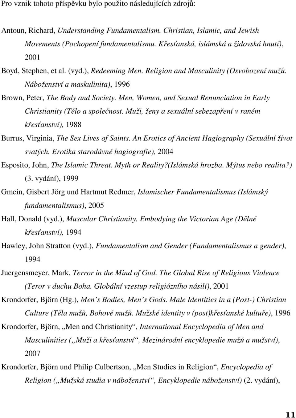 Náboženství a maskulinita), 1996 Brown, Peter, The Body and Society. Men, Women, and Sexual Renunciation in Early Christianity (Tělo a společnost.