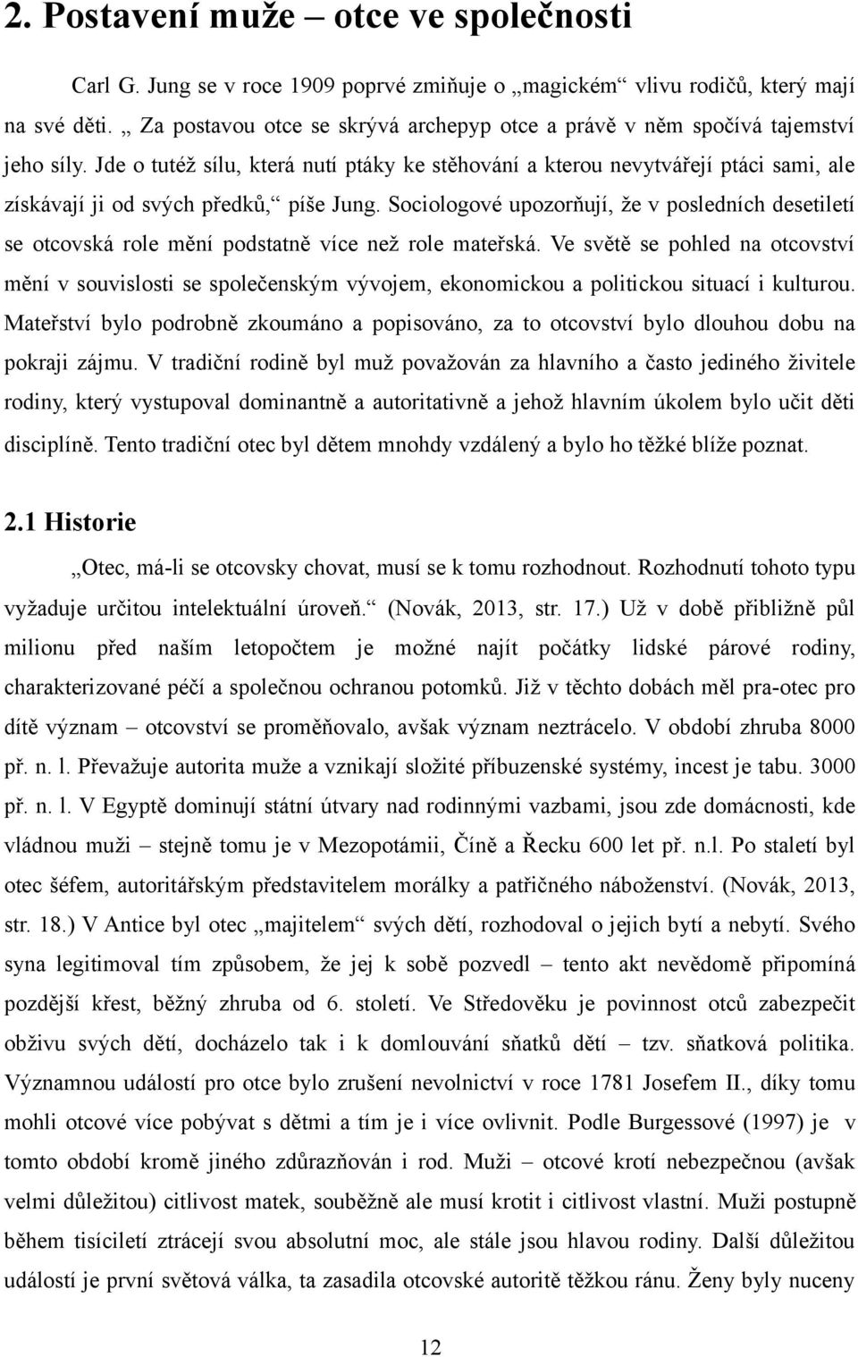 Jde o tutéž sílu, která nutí ptáky ke stěhování a kterou nevytvářejí ptáci sami, ale získávají ji od svých předků, píše Jung.