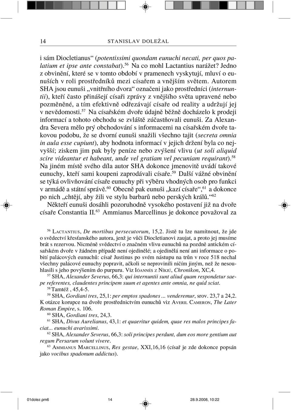 Autorem SHA jsou eunuši vnitøního dvora oznaèeni jako prostøedníci (internuntii), kteøí èasto pøinášejí císaøi zprávy z vnìjšího svìta upravené nebo pozmìnìné, a tím efektivnì odøezávají císaøe od