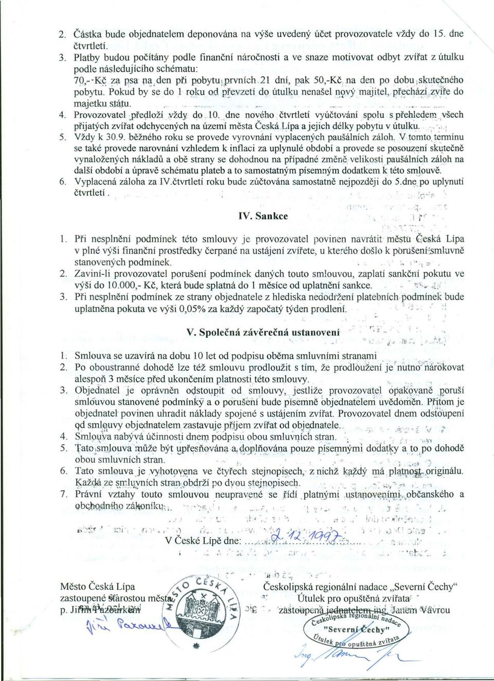 zl dní:, pk 50,-Kč;,o den po dobuls~te~ného pobytu. Pokud by se do 1 roku od převzetí do útulku nenšel ~<tvý mjitel, přechází.zvíře do mjetku stáru., ~... '~""_... 4. Provozovtel-předloží vždy 40,.10.