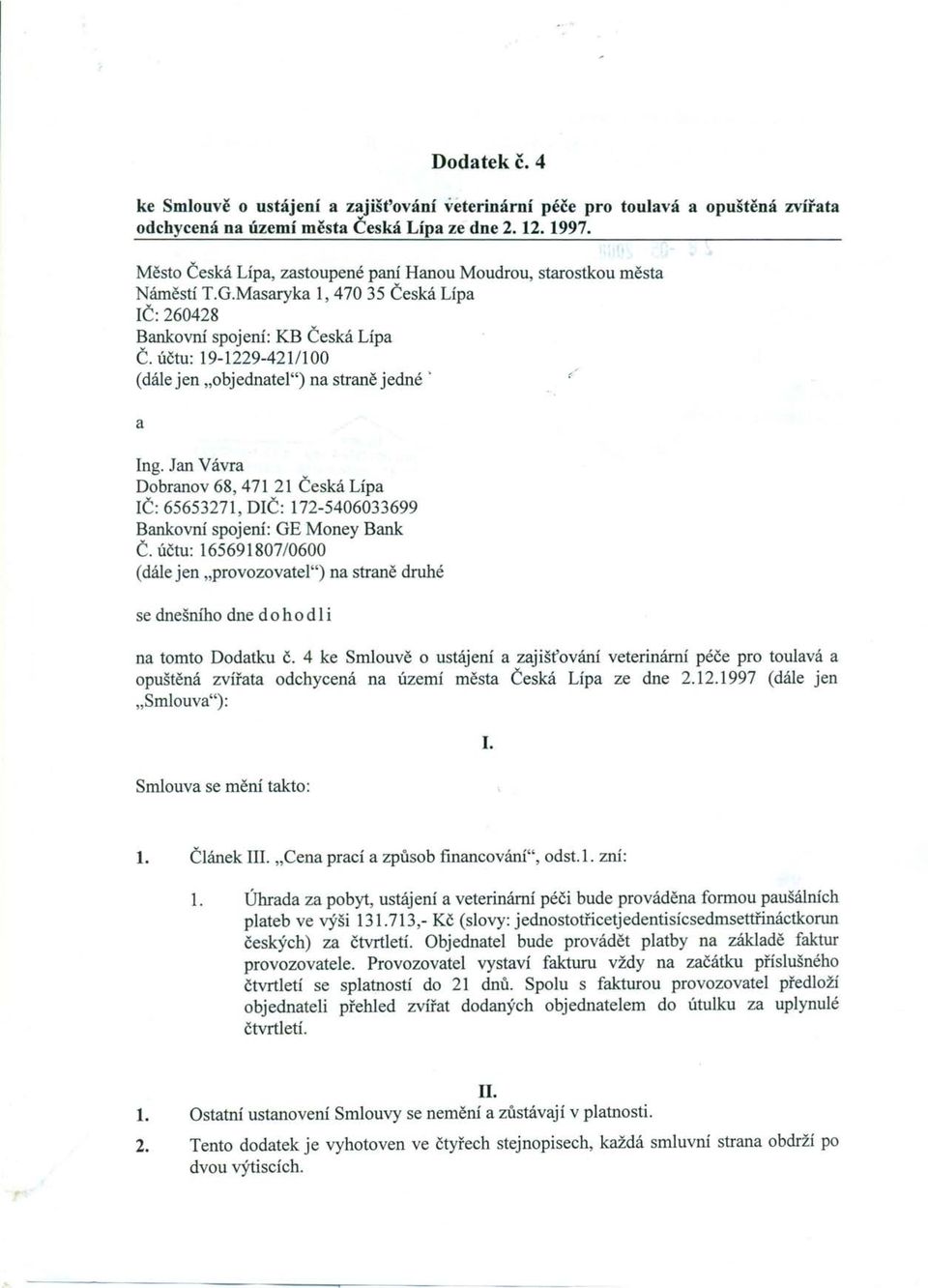 účtu: 19-1229-421/100 (dále jen "objedntel") n strně jedné' Ing. Jn Vávr Dobrnov 68, 471 21 Česká Líp IČ: 65653271, DIČ: 172-5406033699 Bnkovní spojení: GE Money Bnk Č.