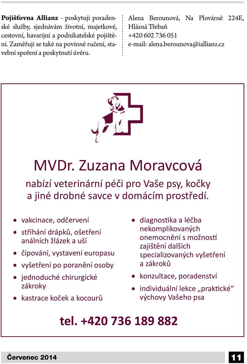 Zuzana Moravcová nabízí veterinární péči pro Vaše psy, kočky a jiné drobné savce v domácím prostředí.