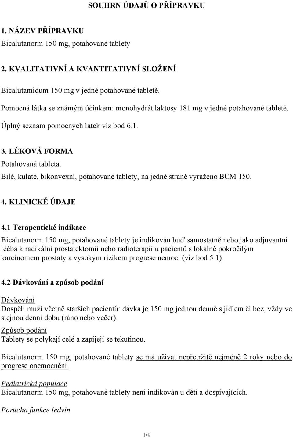 Bílé, kulaté, bikonvexní, potahované tablety, na jedné straně vyraženo BCM 150. 4. KLINICKÉ ÚDAJE 4.