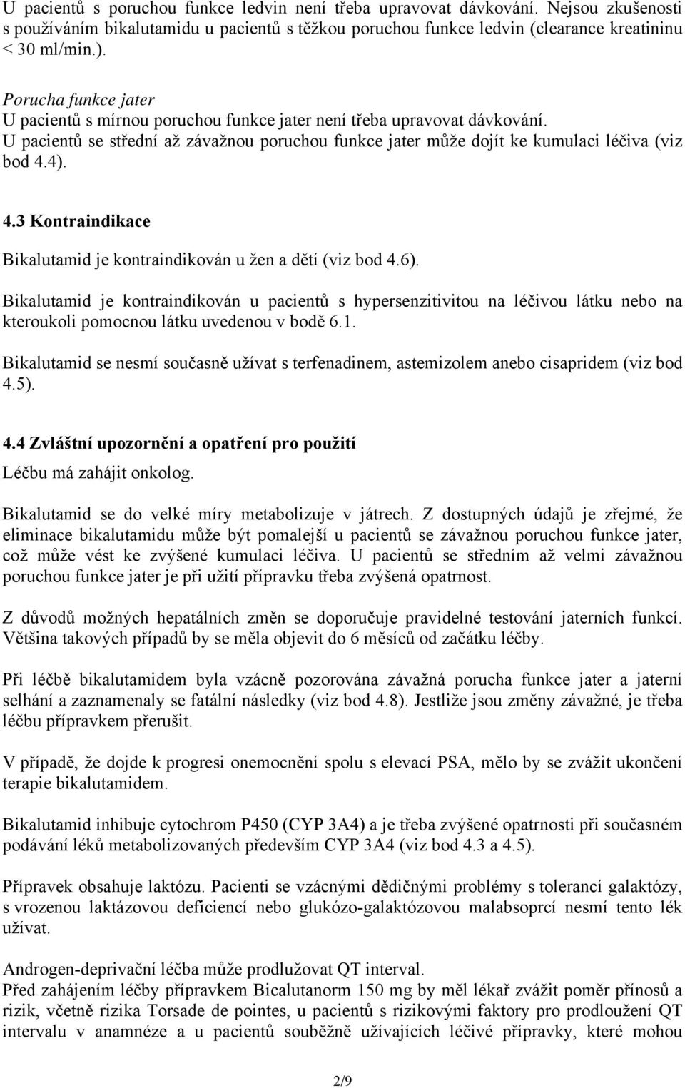 4). 4.3 Kontraindikace Bikalutamid je kontraindikován u žen a dětí (viz bod 4.6).