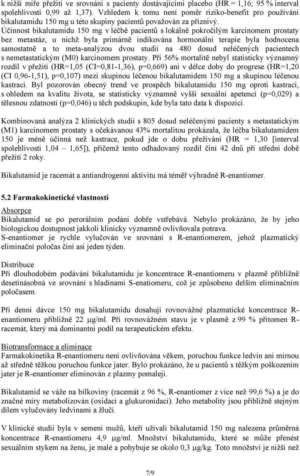 Účinnost bikalutamidu 150 mg v léčbě pacientů s lokálně pokročilým karcinomem prostaty bez metastáz, u nichž byla primárně indikována hormonální terapie byla hodnocena samostatně a to meta-analýzou