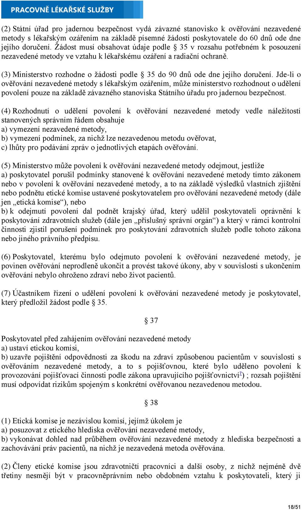 (3) Ministerstvo rozhodne o žádosti podle 35 do 90 dnů ode dne jejího doručení.