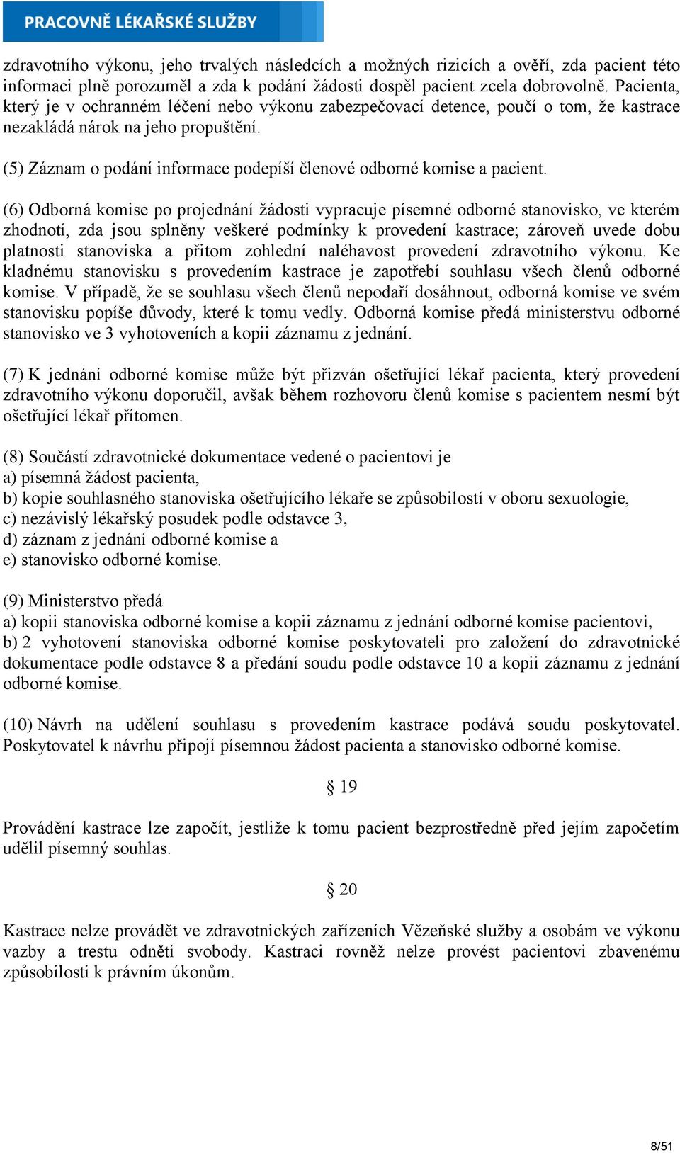 (5) Záznam o podání informace podepíší členové odborné komise a pacient.