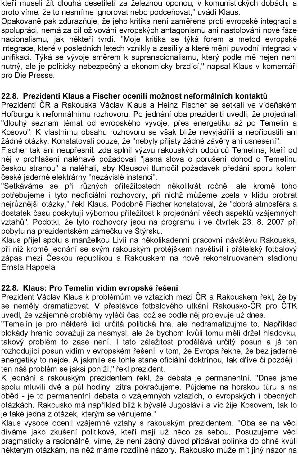 "Moje kritika se týká forem a metod evropské integrace, které v posledních letech vznikly a zesílily a které mění původní integraci v unifikaci.