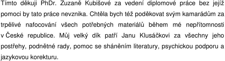 Chtěla bych též poděkovat svým kamarádům za trpělivé nafocování všech potřebných materiálů