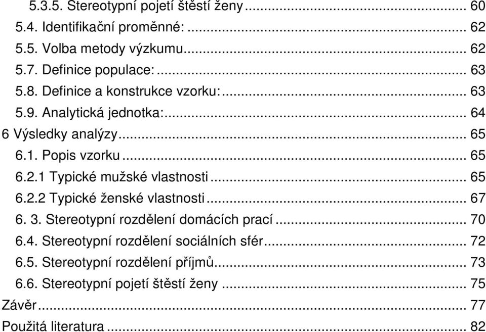 1 Typické mužské vlastnosti... 65 6.2.2 Typické ženské vlastnosti... 67 6. 3. Stereotypní rozdělení domácích prací... 70 6.4.