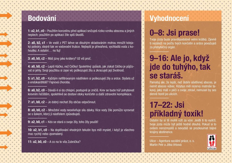 3: a0, b0, c2 Máš jizvy jako krátery? Už víš proč. 4: a0, b0, c2 Lepší Káčko, než Céčko! Spolehlivý způsob, jak získat Céčko je půjčovat si jehly.