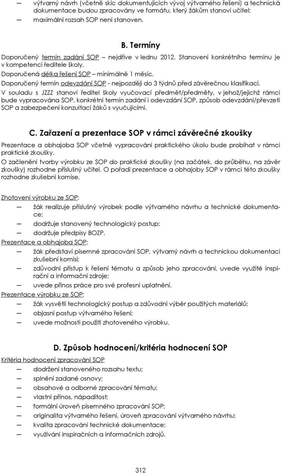 Doporučený termín odevzdání SOP - nejpozději do 3 týdnů před závěrečnou klasifikací.