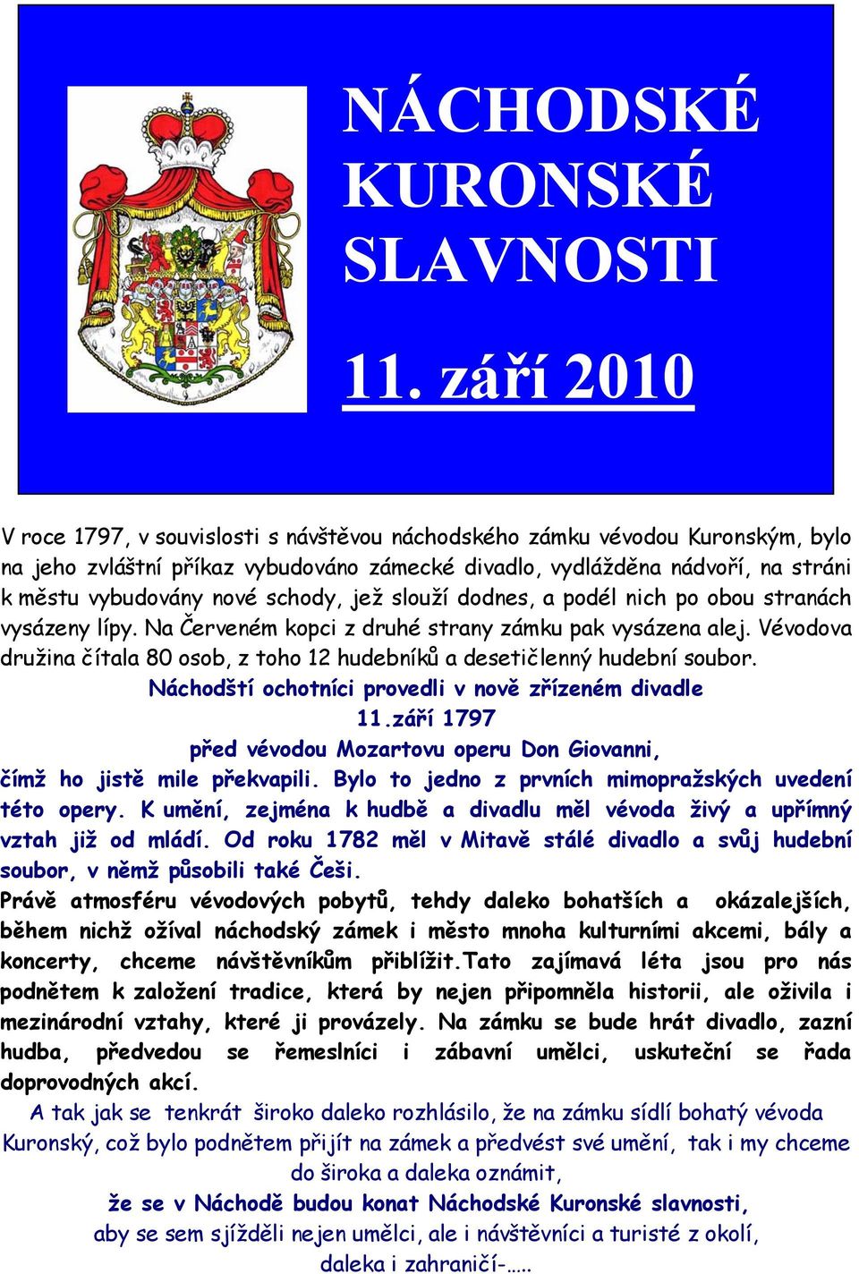 schody, jež slouží dodnes, a podél nich po obou stranách vysázeny lípy. Na Červeném kopci z druhé strany zámku pak vysázena alej.