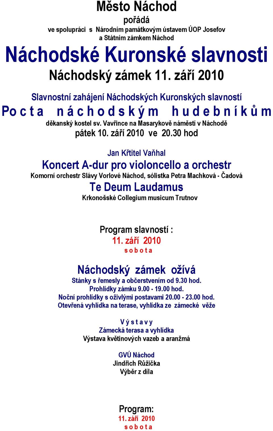 30 hod Jan Křtitel Vaňhal Koncert A-dur pro violoncello a orchestr Komorní orchestr Slávy Vorlové Náchod, sólistka Petra Machková - Čadová Te Deum Laudamus Krkonošské Collegium musicum Trutnov