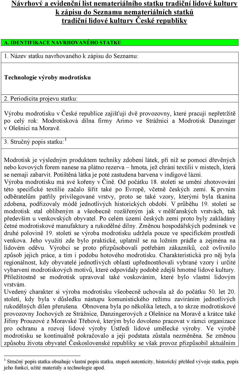 Periodicita projevu statku: Výrobu modrotisku v České republice zajišťují dvě provozovny, které pracují nepřetržitě po celý rok: Modrotisková dílna firmy Arimo ve Strážnici a Modrotisk Danzinger v