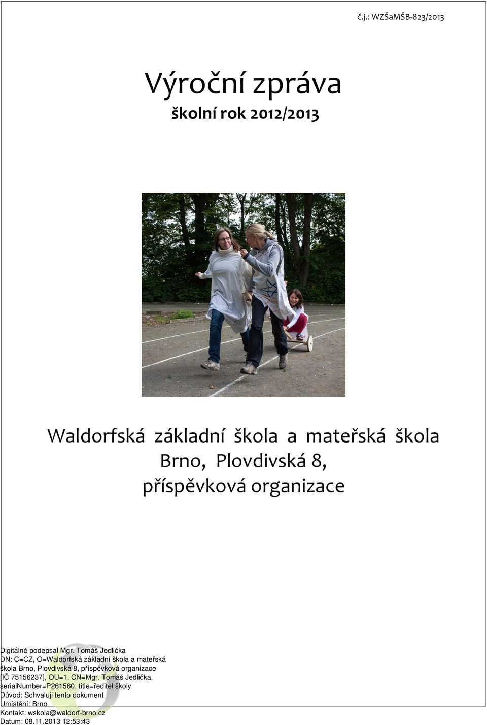 Tomáš Jedlička DN: C=CZ, O=Waldorfská základní škola a mateřská škola Brno, Plovdivská 8, příspěvková organizace