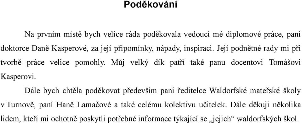 Můj velký dík patří také panu docentovi Tomášovi Kasperovi.