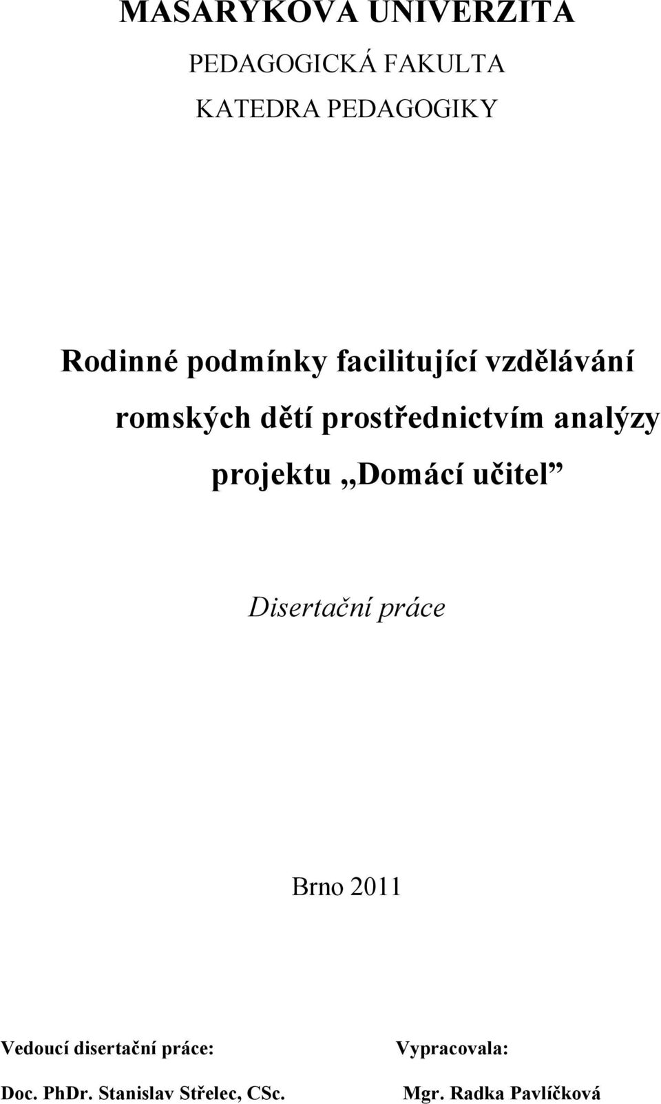 projektu,,domácí učitel Disertační práce Brno 2011 Vedoucí disertační