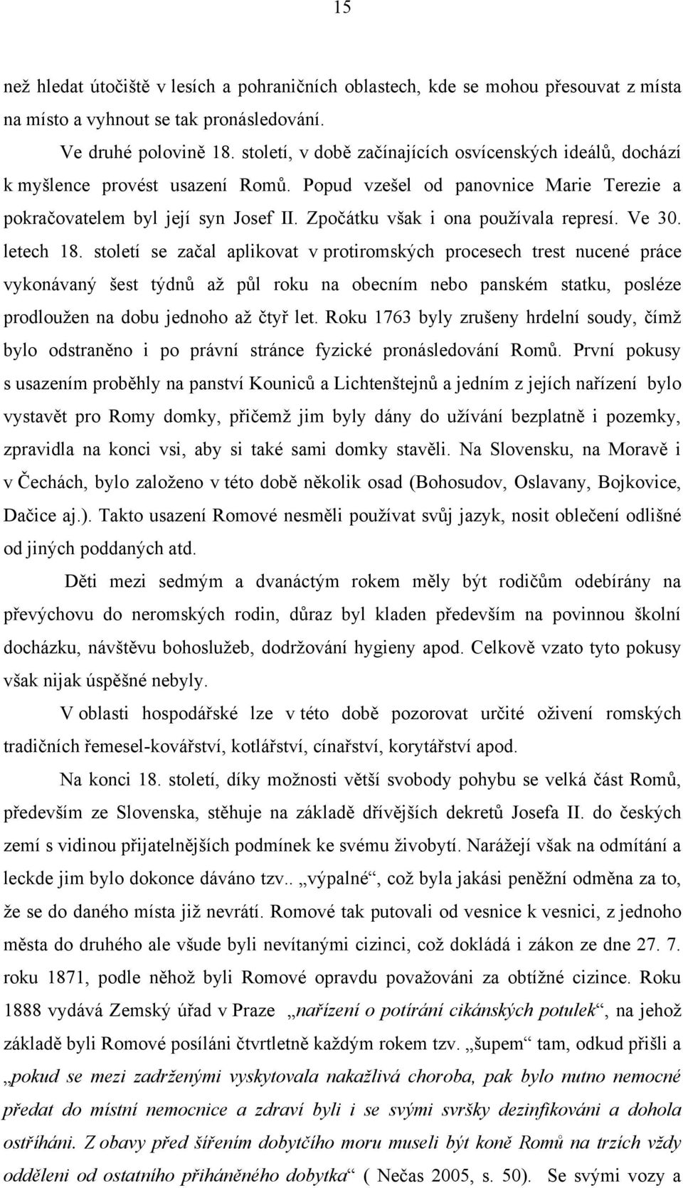 Zpočátku však i ona pouţívala represí. Ve 30. letech 18.