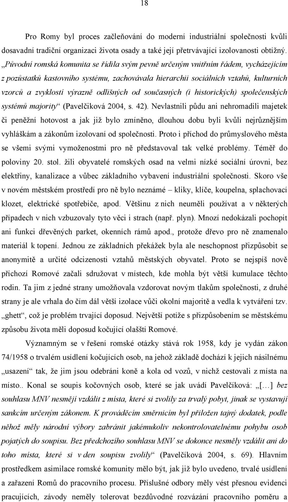 odlišných od současných (i historických) společenských systémů majority (Pavelčiková 2004, s. 42).