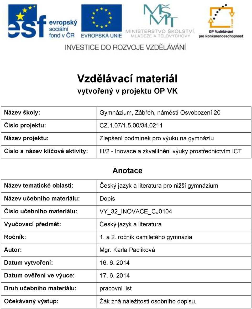 učebního materiálu: Vyučovací předmět: Ročník: Autor: Český jazyk a literatura pro nižší gymnázium Dopis VY_32_INOVACE_CJ0104 Český jazyk a literatura a ročník osmiletého