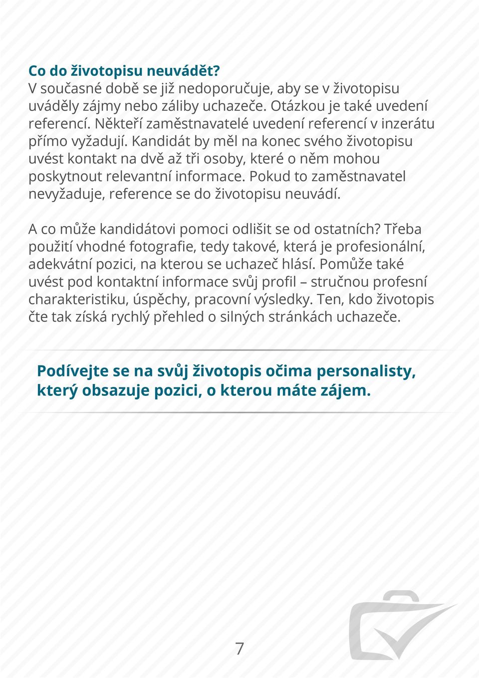 -ale-není-to-úplně-onog-Nebo-práci-nemáte-a-hledátegreferencíg-Někteří-zaměstnavatelé-uvedení-referencí-v-inzerátupřímo-vyžadujíg-Kandidát-by-měl-na-konec-svého-životopisu-