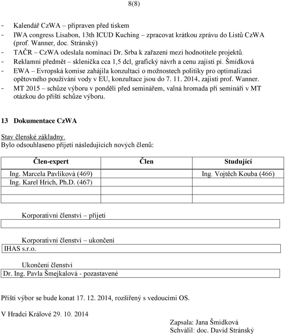 Šmídková - EWA Evropská komise zahájila konzultaci o moţnostech politiky pro optimalizaci opětovného pouţívání vody v EU, konzultace jsou do 7. 11. 2014, zajistí prof. Wanner.