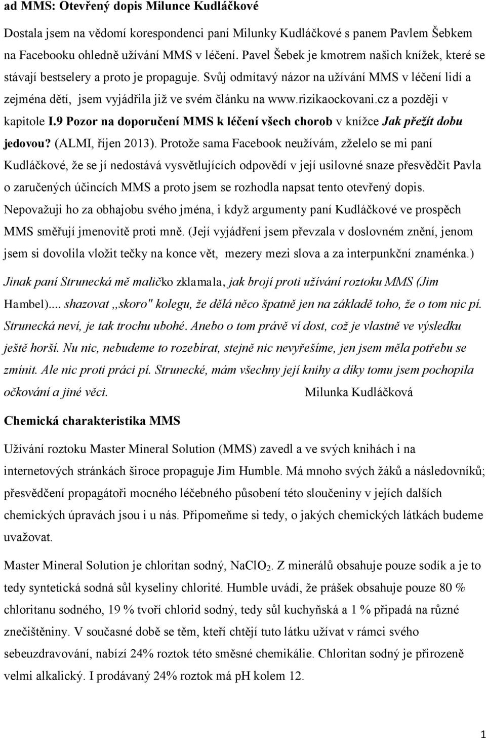 rizikaockovani.cz a později v kapitole I.9 Pozor na doporučení MMS k léčení všech chorob v knížce Jak přežít dobu jedovou? (ALMI, říjen 2013).