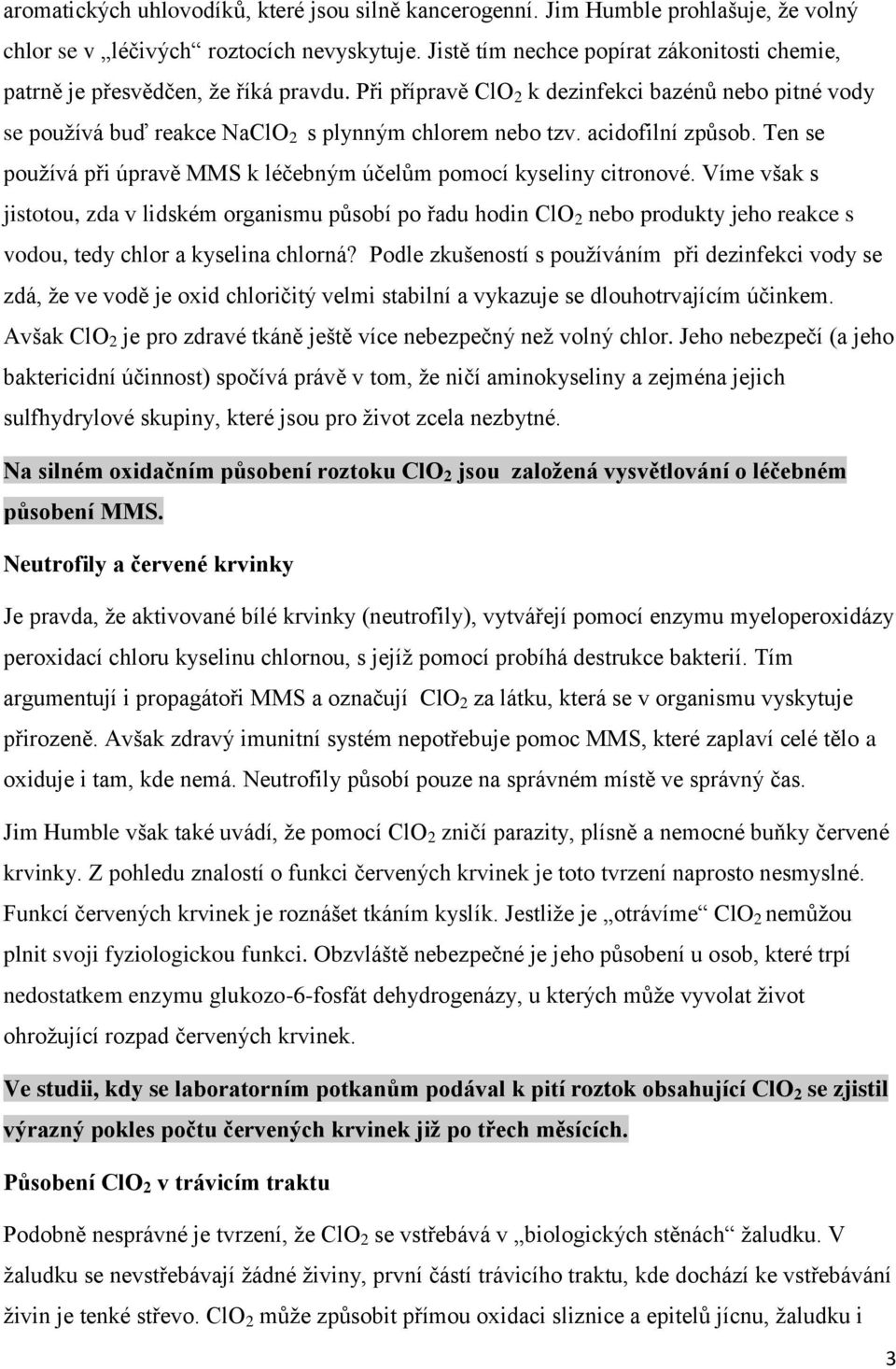 acidofilní způsob. Ten se používá při úpravě MMS k léčebným účelům pomocí kyseliny citronové.