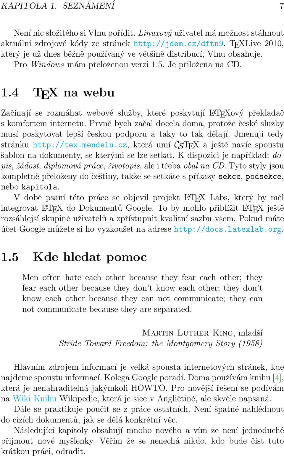 5. Je přiložena na CD. 1.4 TEX na webu Začínají se rozmáhat webové služby, které poskytují L A TEXový překladač s komfortem internetu.