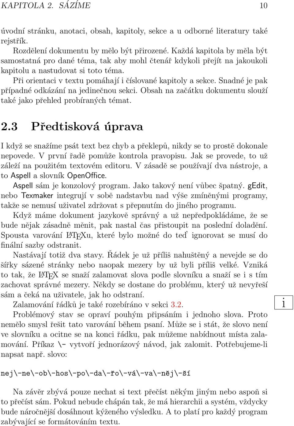 Snadné je pak případné odkázání na jedinečnou sekci. Obsah na začátku dokumentu slouží také jako přehled probíraných témat. 2.