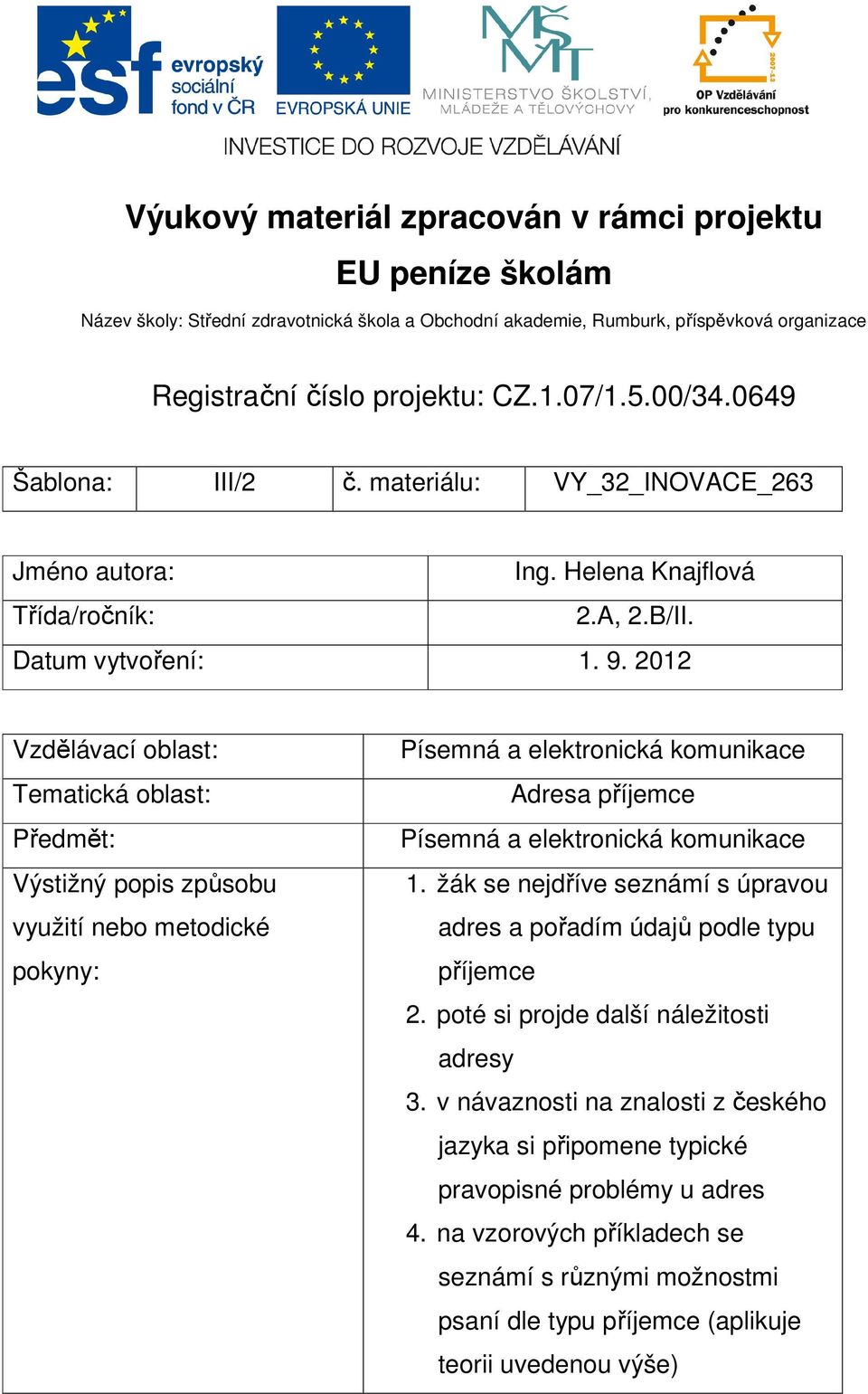 2012 Vzdělávací oblast: Tematická oblast: Předmět: Výstižný popis způsobu využití nebo metodické pokyny: Písemná a elektronická komunikace Adresa příjemce Písemná a elektronická komunikace 1.