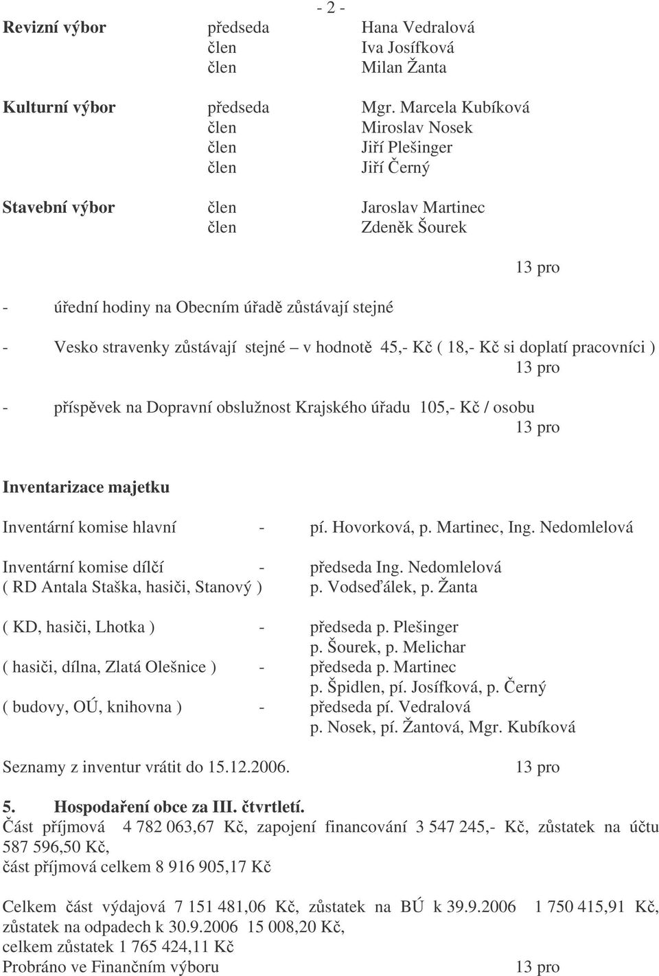 18,- K si doplatí pracovníci ) - píspvek na Dopravní obslužnost Krajského úadu 105,- K / osobu Inventarizace majetku Inventární komise hlavní - pí. Hovorková, p. Martinec, Ing.