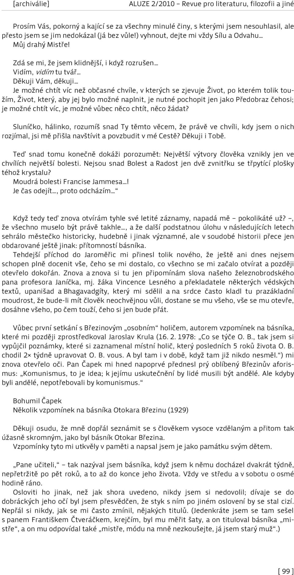 bylo možné naplnit, je nutné pochopit jen jako Předobraz čehosi; je možné chtít víc, je možné vůbec něco chtít, něco žádat?