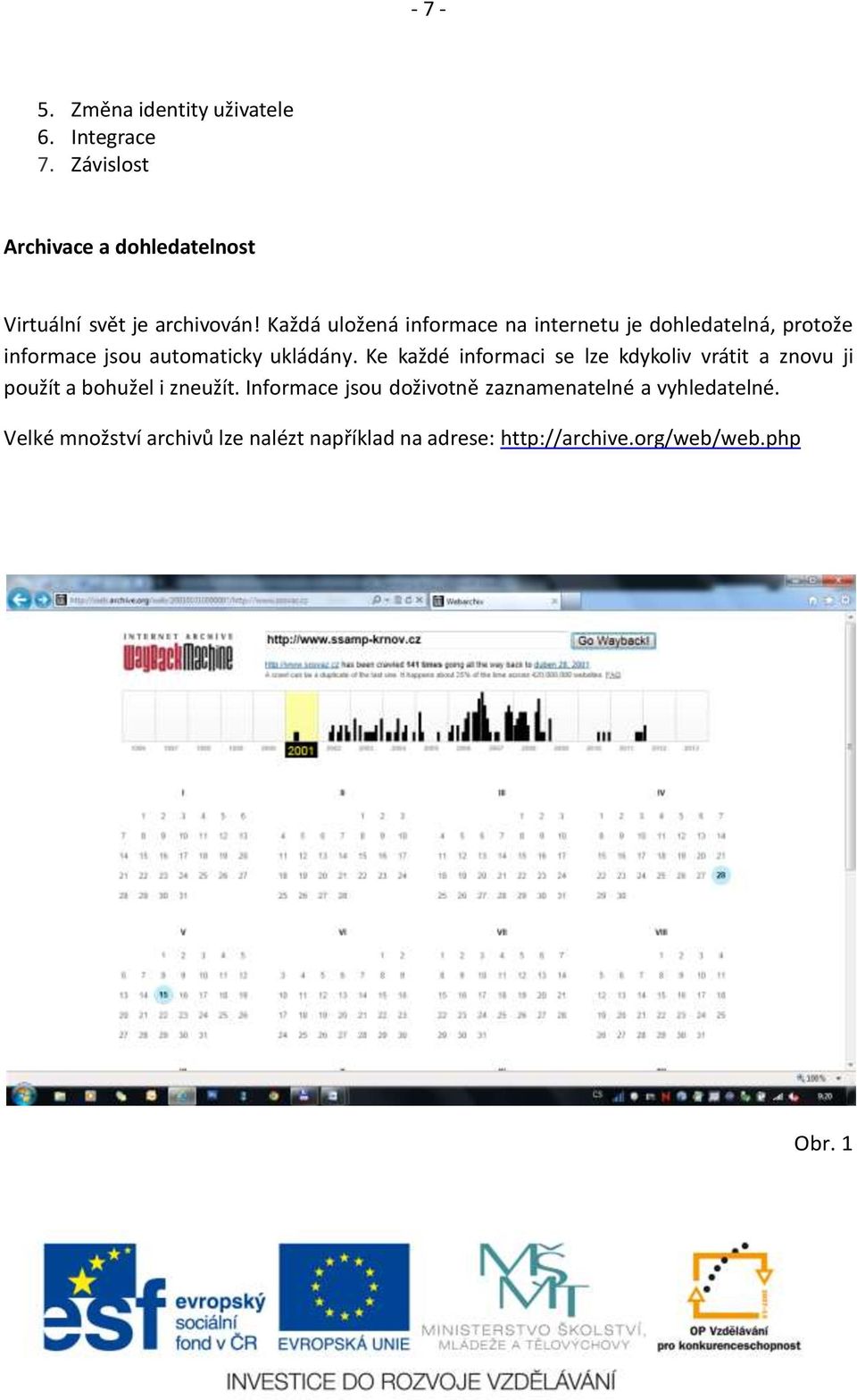 Každá uložená informace na internetu je dohledatelná, protože informace jsou automaticky ukládány.