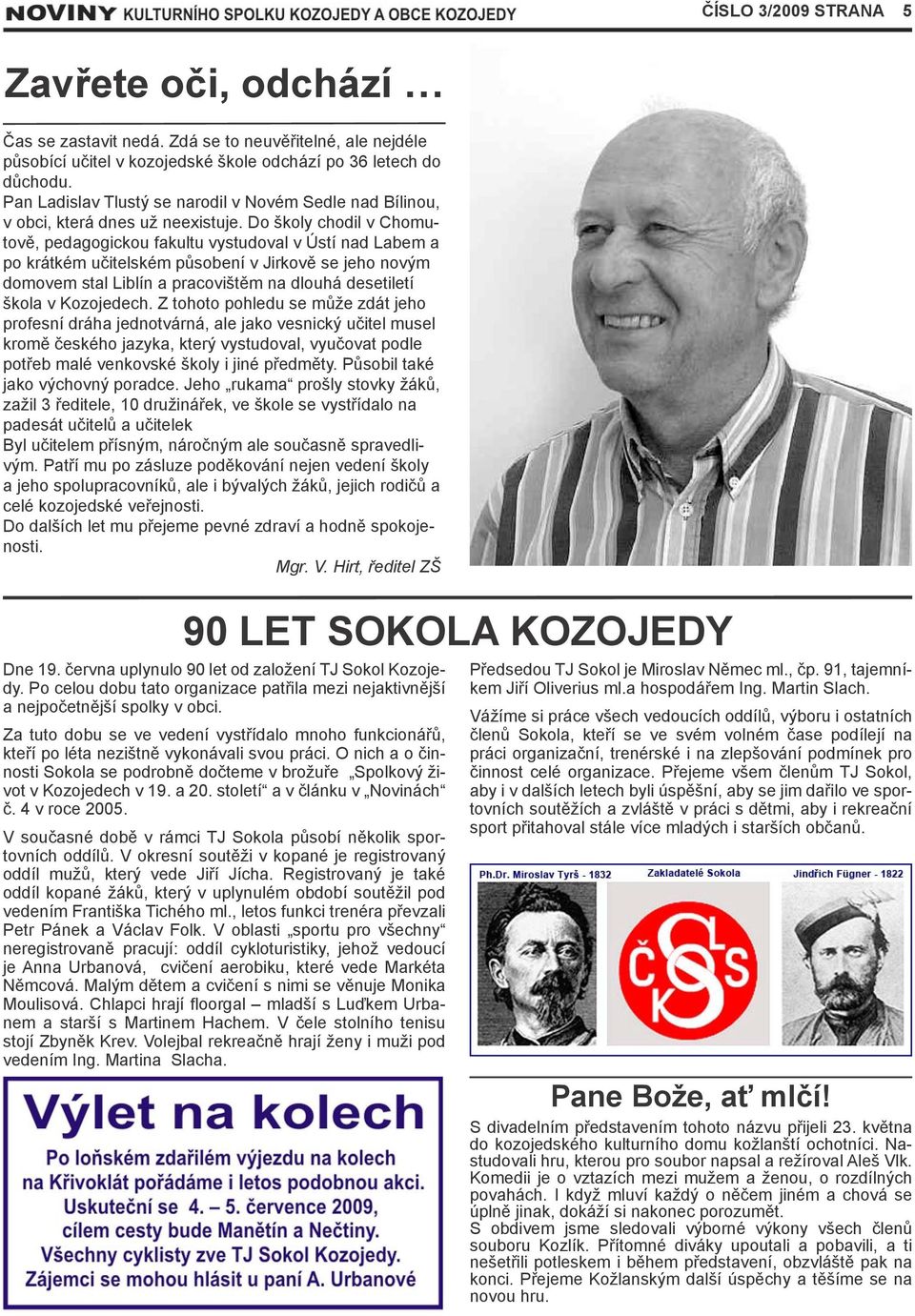 Do školy chodil v Chomutově, pedagogickou fakultu vystudoval v Ústí nad Labem a po krátkém učitelském působení v Jirkově se jeho novým domovem stal Liblín a pracovištěm na dlouhá desetiletí škola v