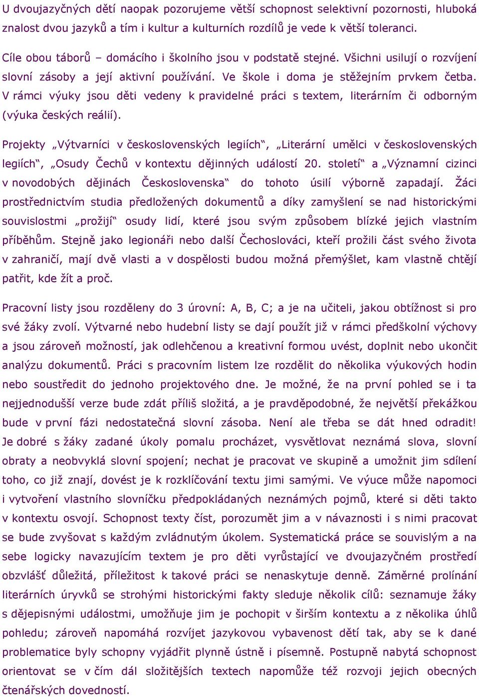 V rámci výuky jsou děti vedeny k pravidelné práci s textem, literárním či odborným (výuka českých reálií).