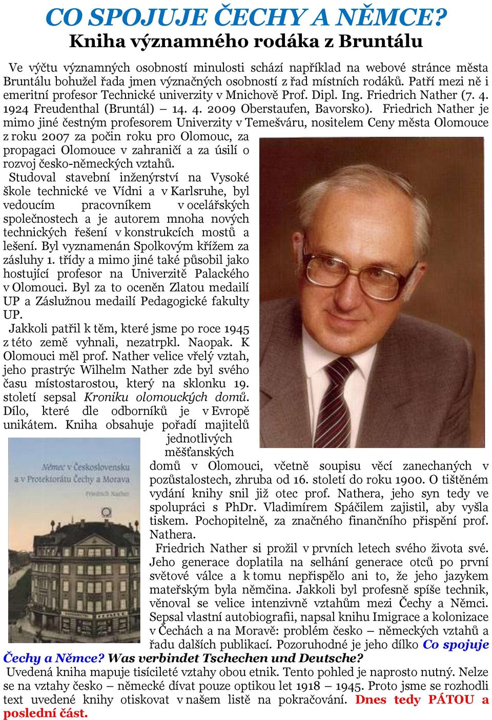 Patří mezi ně i emeritní profesor Technické univerzity v Mnichově Prof. Dipl. Ing. Friedrich Nather (7. 4. 1924 Freudenthal (Bruntál) 14. 4. 2009 Oberstaufen, Bavorsko).