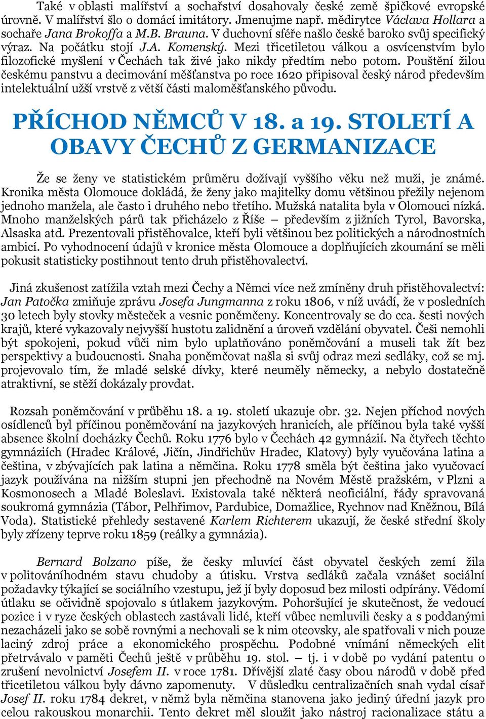 Mezi třicetiletou válkou a osvícenstvím bylo filozofické myšlení v Čechách tak živé jako nikdy předtím nebo potom.