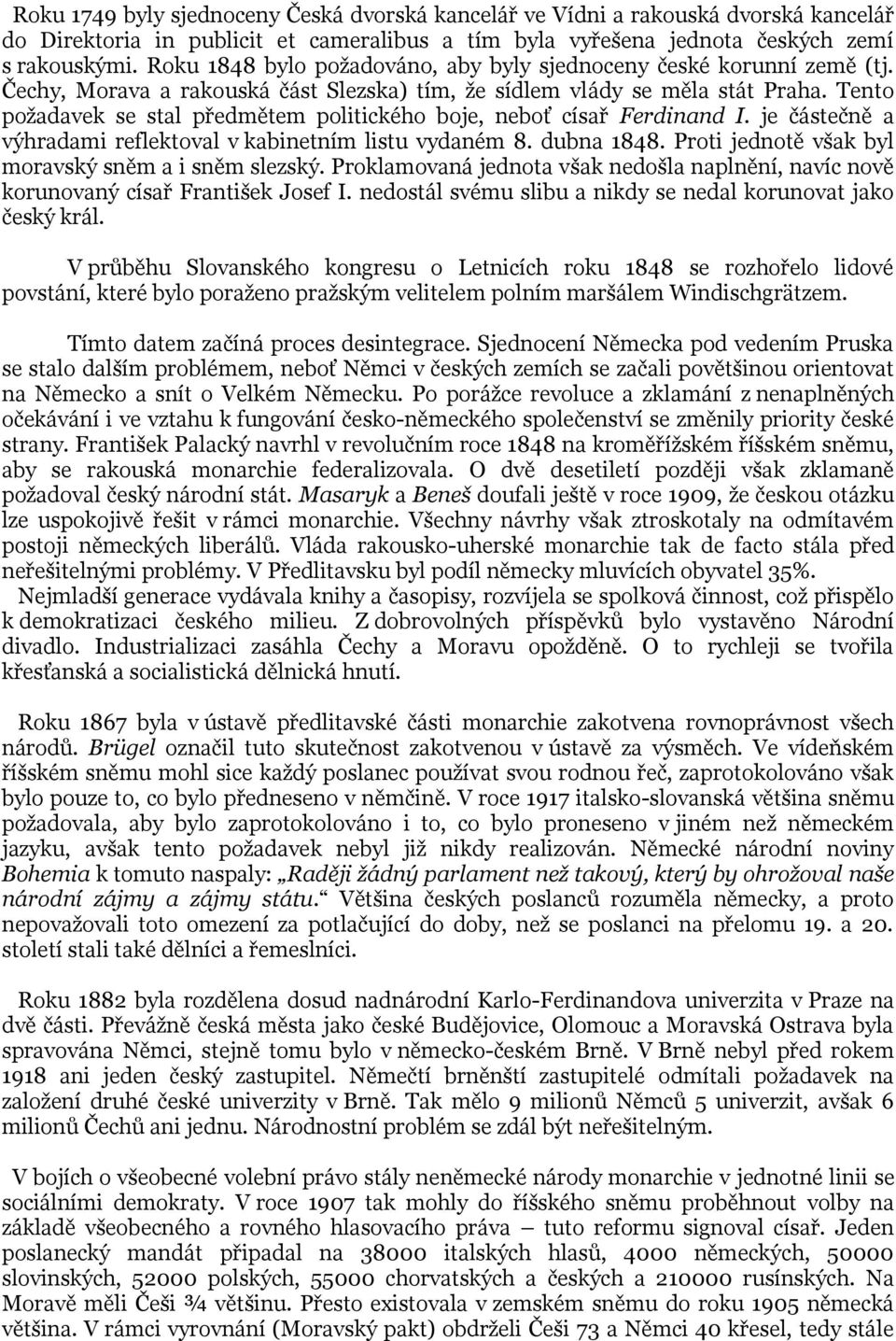 Tento požadavek se stal předmětem politického boje, neboť císař Ferdinand I. je částečně a výhradami reflektoval v kabinetním listu vydaném 8. dubna 1848.