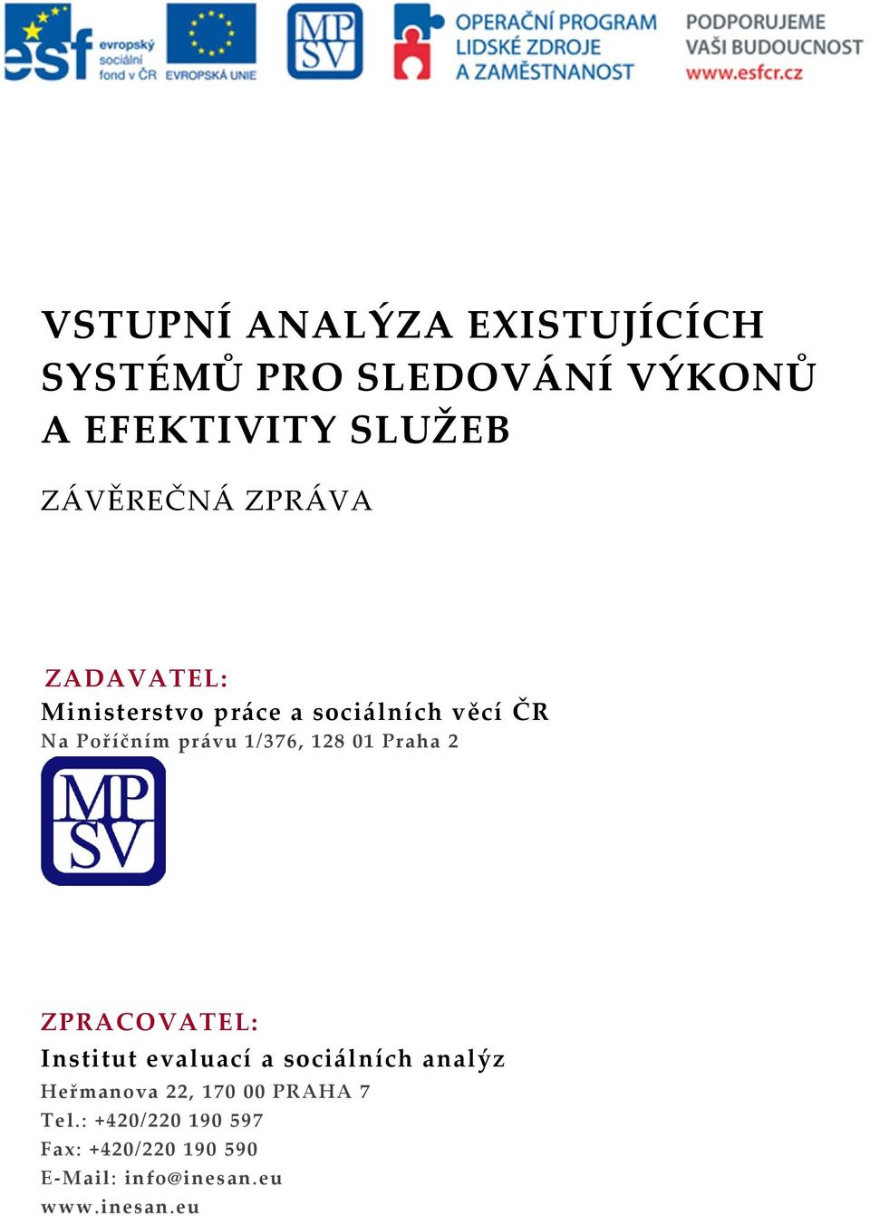 právu 1/376, 128 1 Praha 2 ZPRACOVATEL: Institut evaluací a sociálních analýz