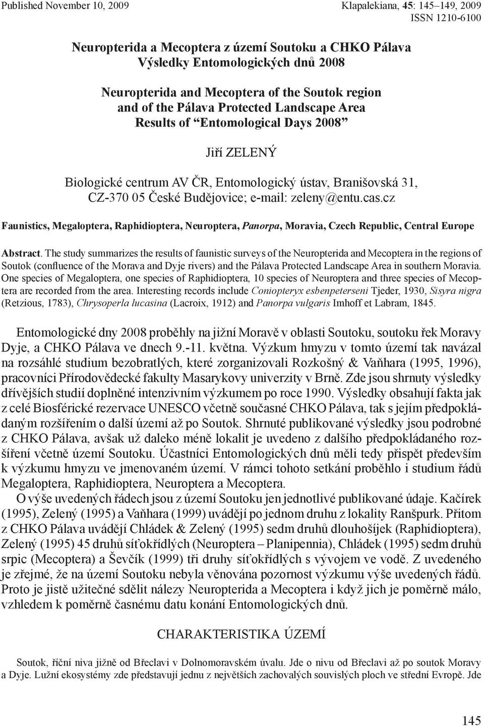 e-mail: zeleny@entu.cas.cz Faunistics, Megaloptera, Raphidioptera, Neuroptera, Panorpa, Moravia, Czech Republic, Central Europe Abstract.