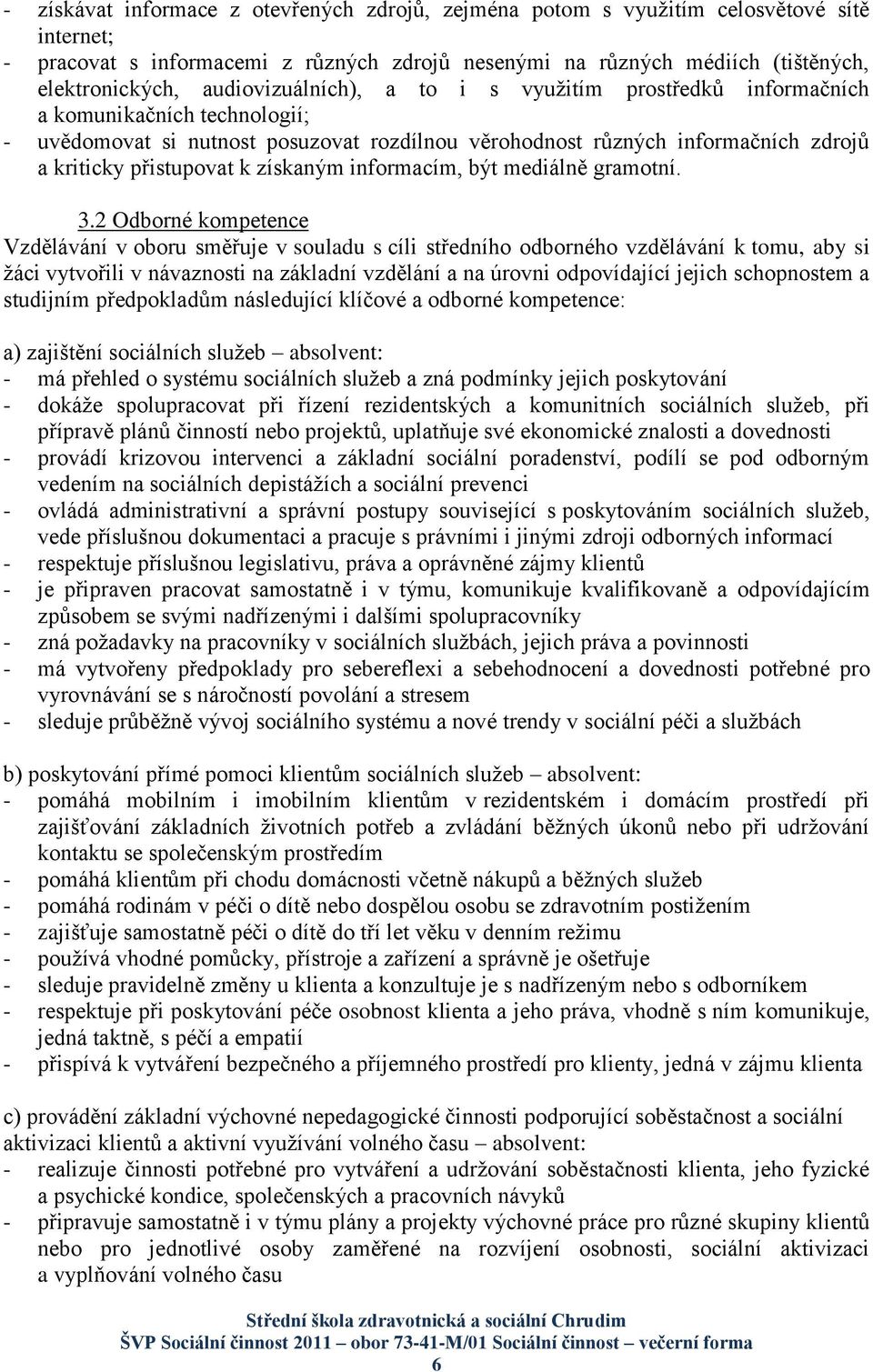 získaným informacím, být mediálně gramotní. 3.