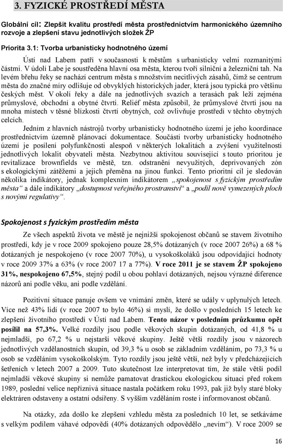 V údolí Labe je soustředěna hlavní osa města, kterou tvoří silniční a železniční tah.