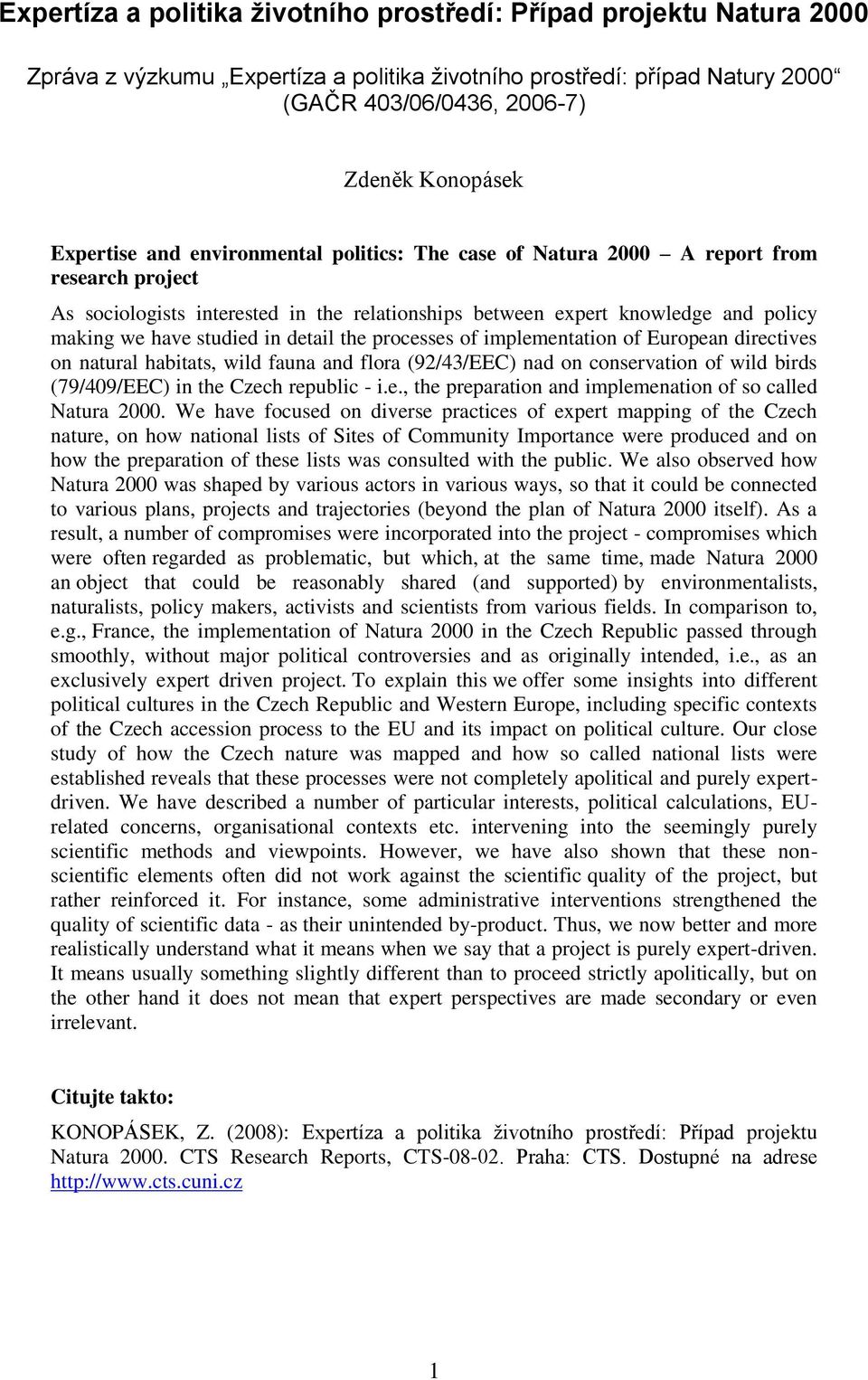 in detail the processes of implementation of European directives on natural habitats, wild fauna and flora (92/43/EEC) nad on conservation of wild birds (79/409/EEC) in the Czech republic - i.e., the preparation and implemenation of so called Natura 2000.