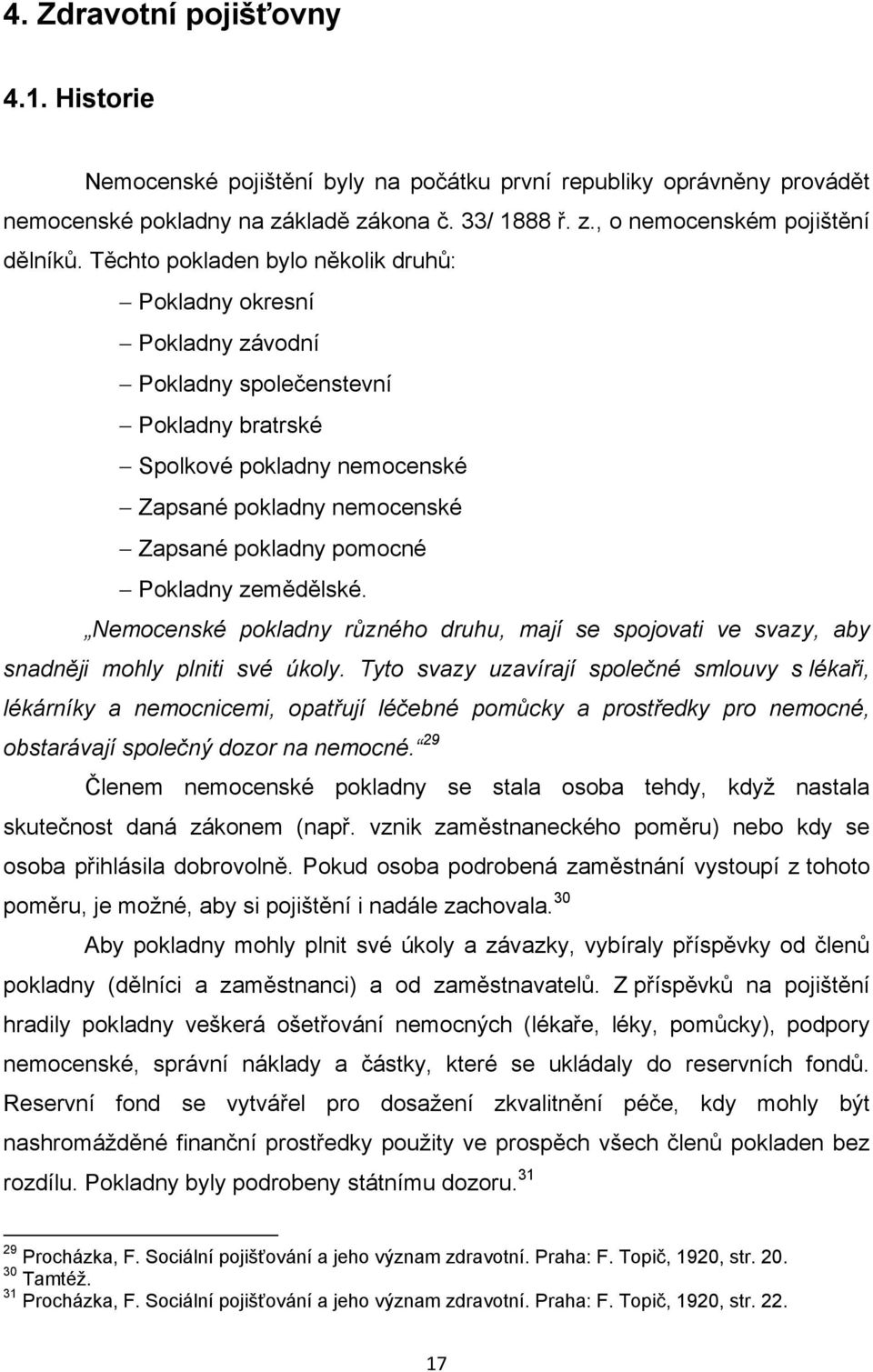 Pokladny zemědělské. Nemocenské pokladny různého druhu, mají se spojovati ve svazy, aby snadněji mohly plniti své úkoly.