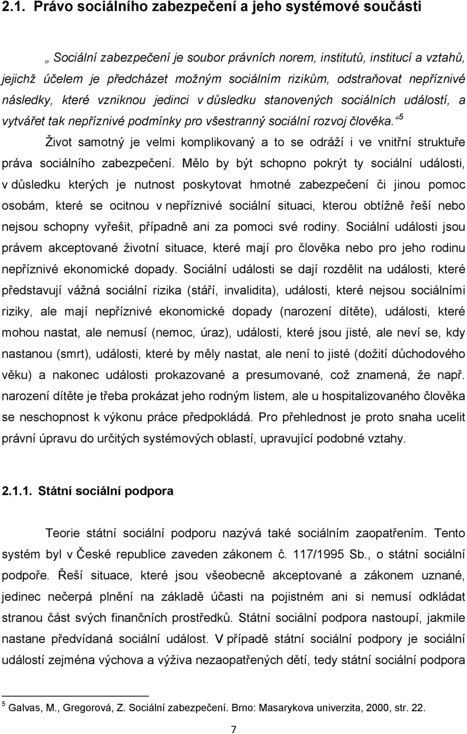 5 Život samotný je velmi komplikovaný a to se odráží i ve vnitřní struktuře práva sociálního zabezpečení.