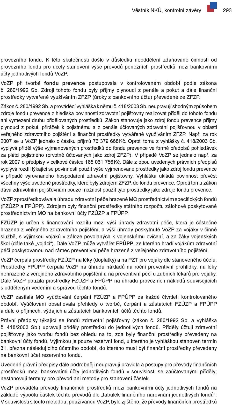 VoZP při tvorbě fondu prevence postupovala v kontrolovaném období podle zákona č. 280/1992 Sb.