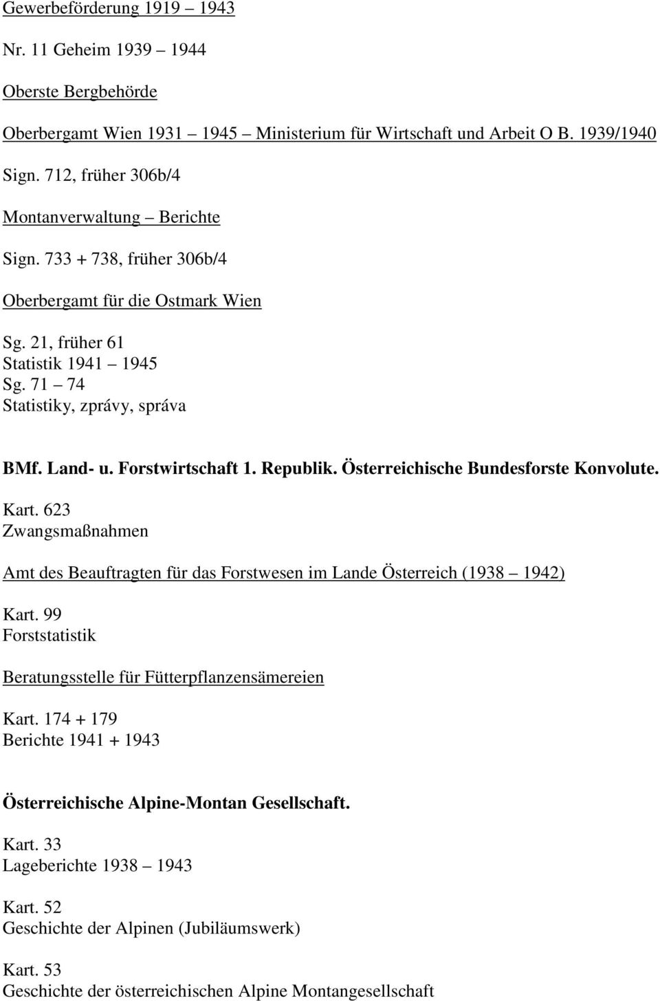 Forstwirtschaft 1. Republik. Österreichische Bundesforste Konvolute. Kart. 623 Zwangsmaßnahmen Amt des Beauftragten für das Forstwesen im Lande Österreich (1938 1942) Kart.